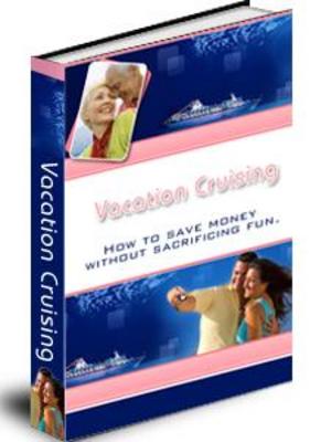 Product picture Vacation Cruising: How to Save Money Without Sacrificing Fun